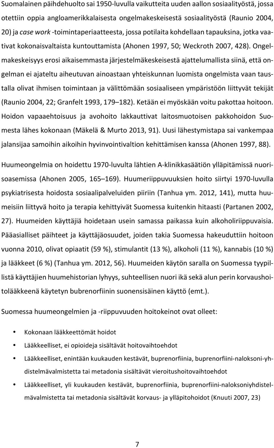 Ongelmakeskeisyys erosi aikaisemmasta järjestelmäkeskeisestä ajattelumallista siinä, että ongelman ei ajateltu aiheutuvan ainoastaan yhteiskunnan luomista ongelmista vaan taustalla olivat ihmisen