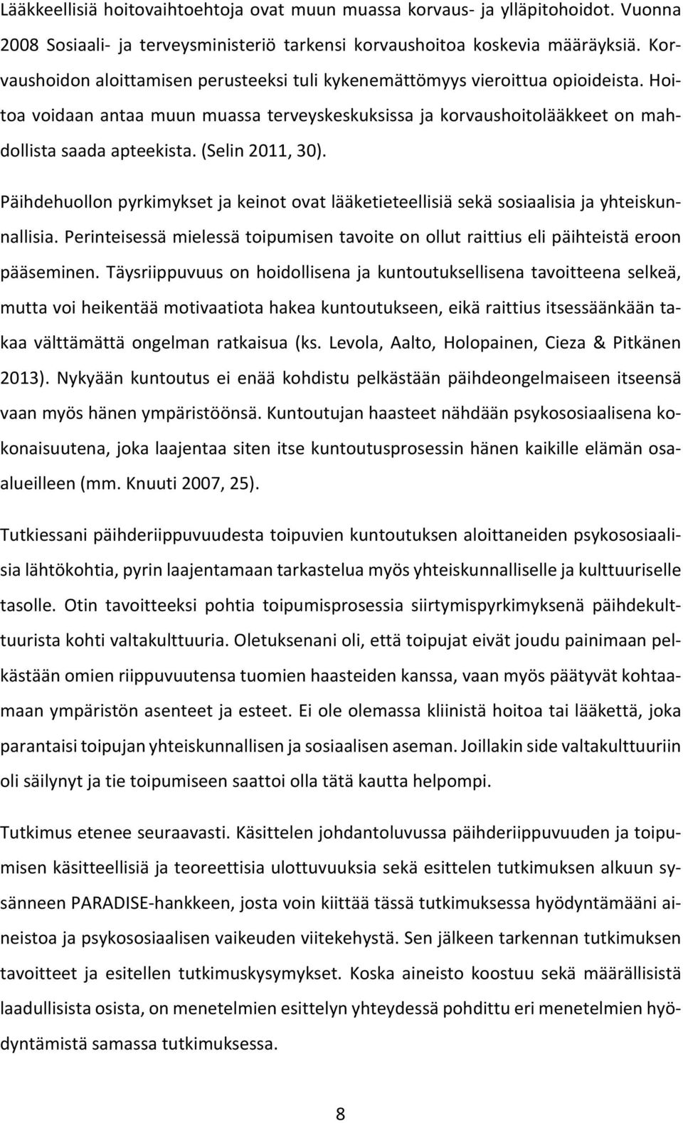 (Selin 2011, 30). Päihdehuollon pyrkimykset ja keinot ovat lääketieteellisiä sekä sosiaalisia ja yhteiskunnallisia.