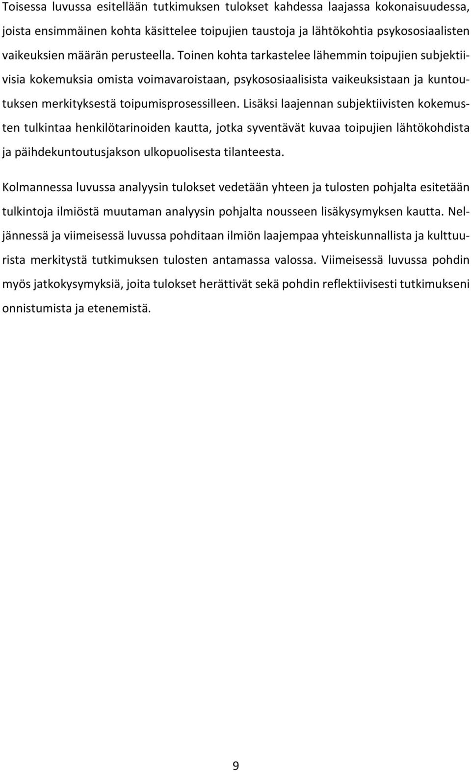 Lisäksi laajennan subjektiivisten kokemusten tulkintaa henkilötarinoiden kautta, jotka syventävät kuvaa toipujien lähtökohdista ja päihdekuntoutusjakson ulkopuolisesta tilanteesta.