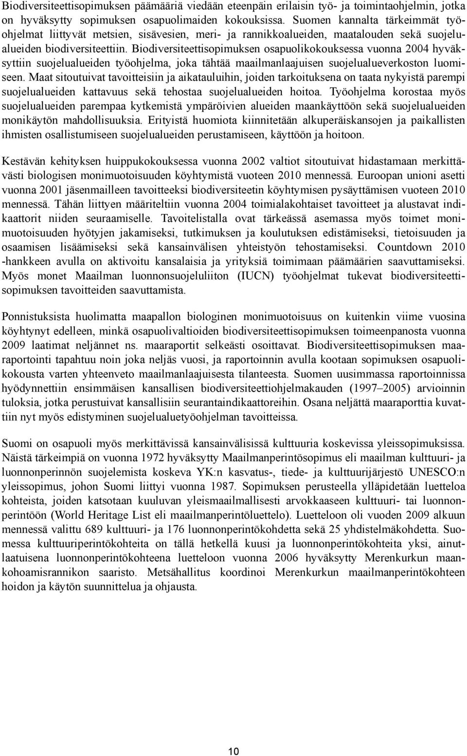 Biodiversiteettisopimuksen osapuolikokouksessa vuonna 2004 hyväksyttiin suojelualueiden työohjelma, joka tähtää maailmanlaajuisen suojelualueverkoston luomiseen.