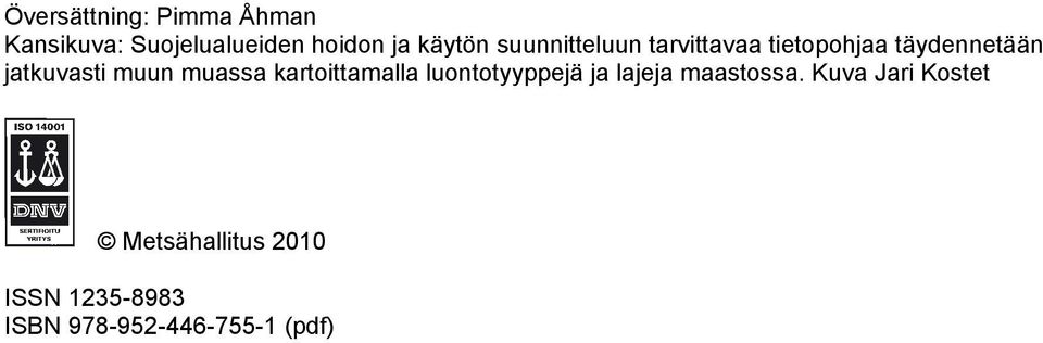 muun muassa kartoittamalla luontotyyppejä ja lajeja maastossa.