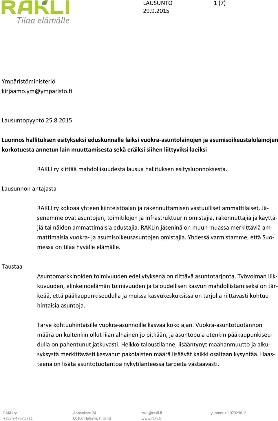 mahdollisuudesta lausua hallituksen esitysluonnoksesta. Lausunnon antajasta kokoaa yhteen kiinteistöalan ja rakennuttamisen vastuulliset ammattilaiset.