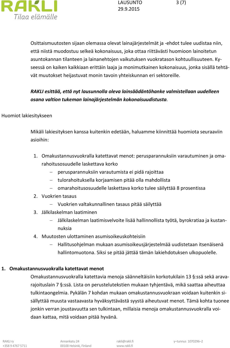 Kyseessä on kaiken kaikkiaan erittäin laaja ja monimutkainen kokonaisuus, jonka sisällä tehtävät muutokset heijastuvat monin tavoin yhteiskunnan eri sektoreille.