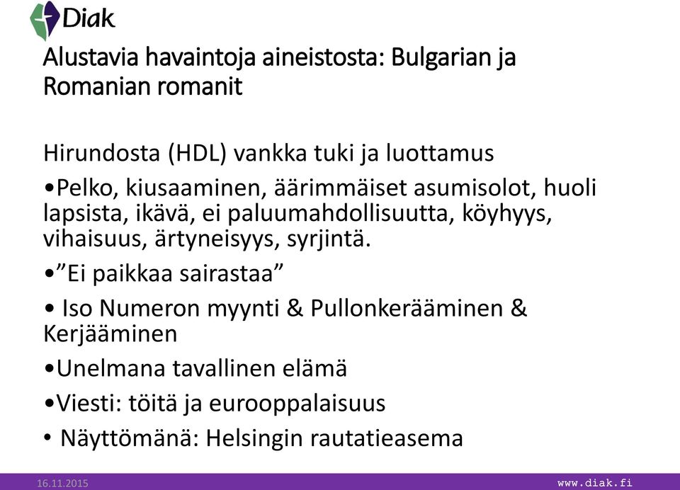 köyhyys, vihaisuus, ärtyneisyys, syrjintä.