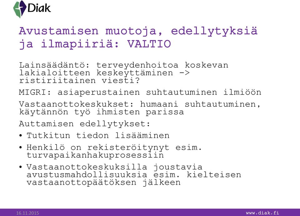 MIGRI: asiaperustainen suhtautuminen ilmiöön Vastaanottokeskukset: humaani suhtautuminen, käytännön työ ihmisten parissa