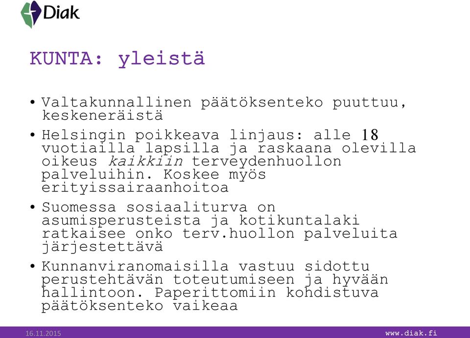 Koskee myös erityissairaanhoitoa Suomessa sosiaaliturva on asumisperusteista ja kotikuntalaki ratkaisee onko terv.