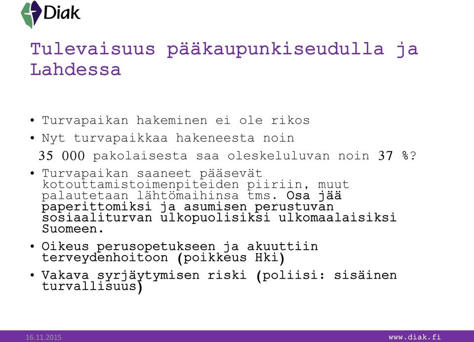 Turvapaikan saaneet pääsevät kotouttamistoimenpiteiden piiriin, muut palautetaan lähtömaihinsa tms.