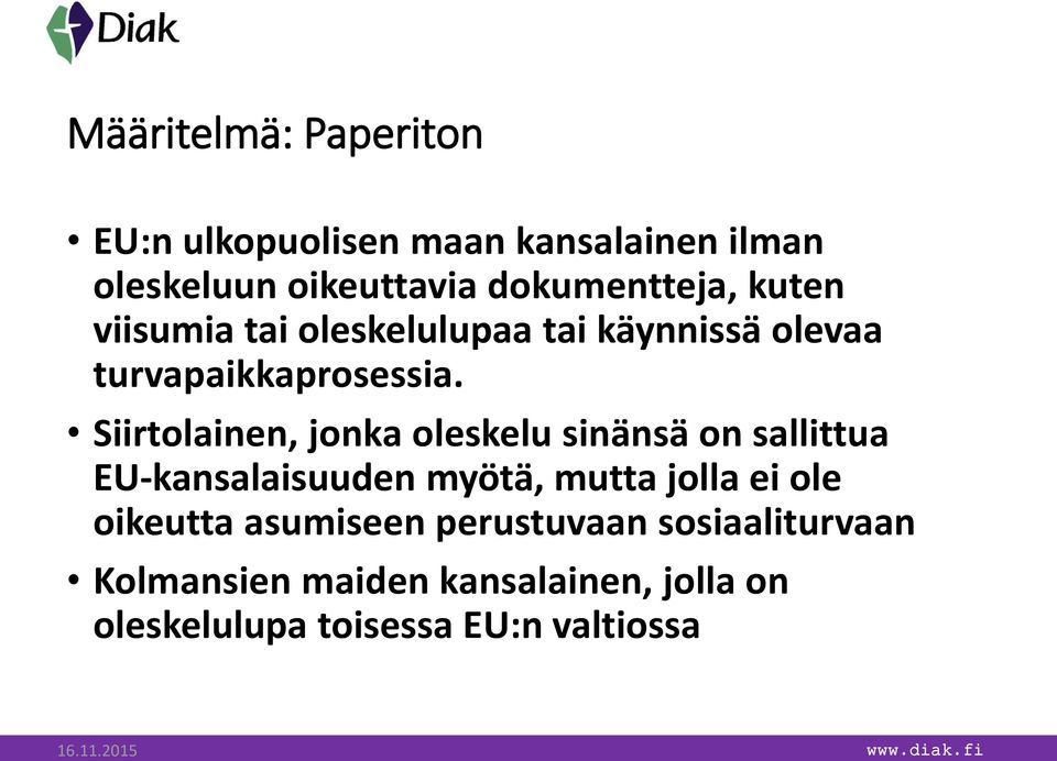 Siirtolainen, jonka oleskelu sinänsä on sallittua EU-kansalaisuuden myötä, mutta jolla ei ole