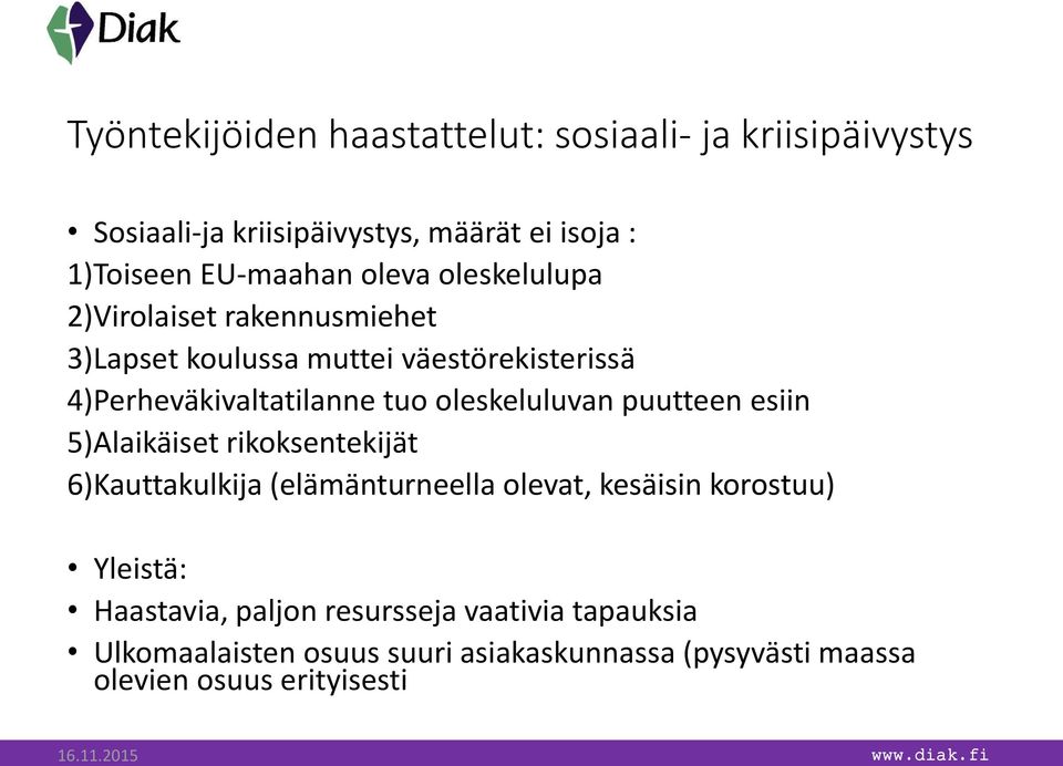 oleskeluluvan puutteen esiin 5)Alaikäiset rikoksentekijät 6)Kauttakulkija (elämänturneella olevat, kesäisin korostuu) Yleistä: