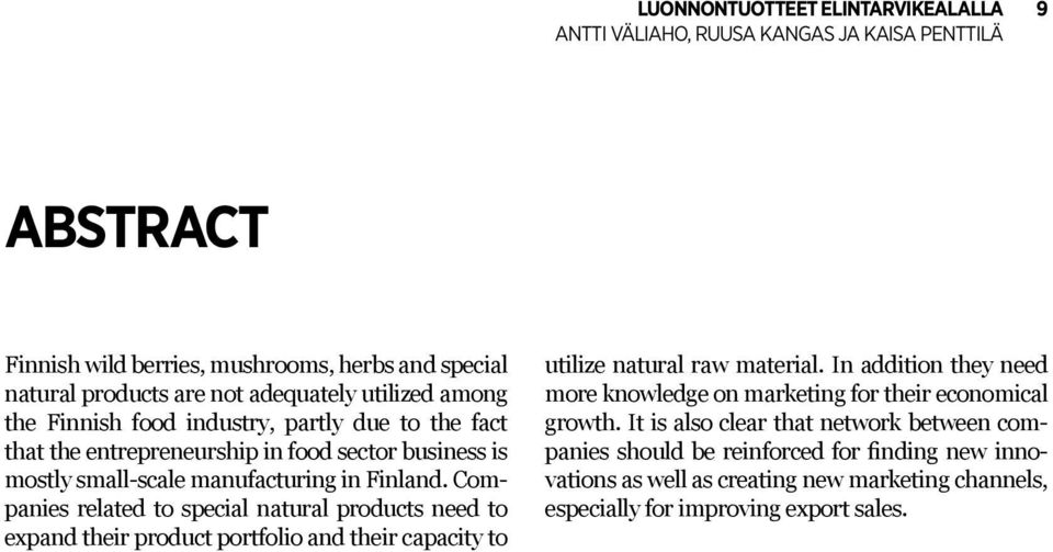 Companies related to special natural products need to expand their product portfolio and their capacity to utilize natural raw material.