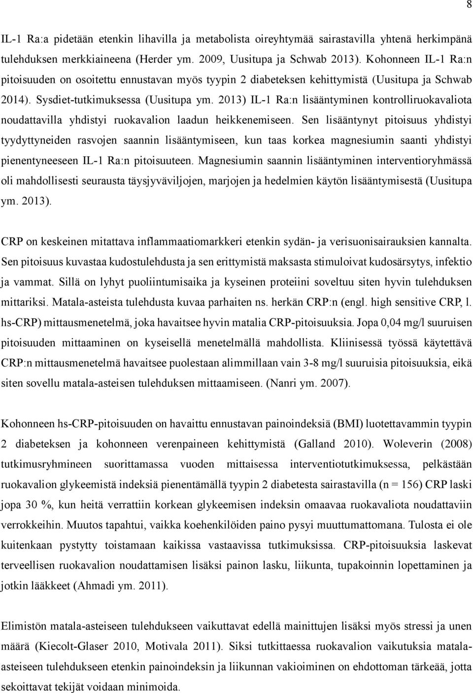 2013) IL-1 Ra:n lisääntyminen kontrolliruokavaliota noudattavilla yhdistyi ruokavalion laadun heikkenemiseen.