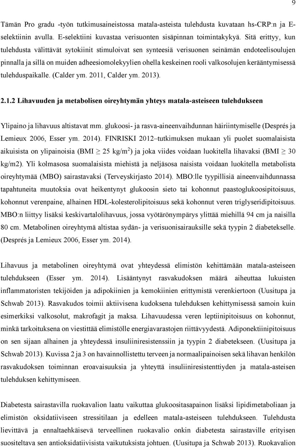 kerääntymisessä tulehduspaikalle. (Calder ym. 2011, Calder ym. 2013). 2.1.2 Lihavuuden ja metabolisen oireyhtymän yhteys matala-asteiseen tulehdukseen Ylipaino ja lihavuus altistavat mm.