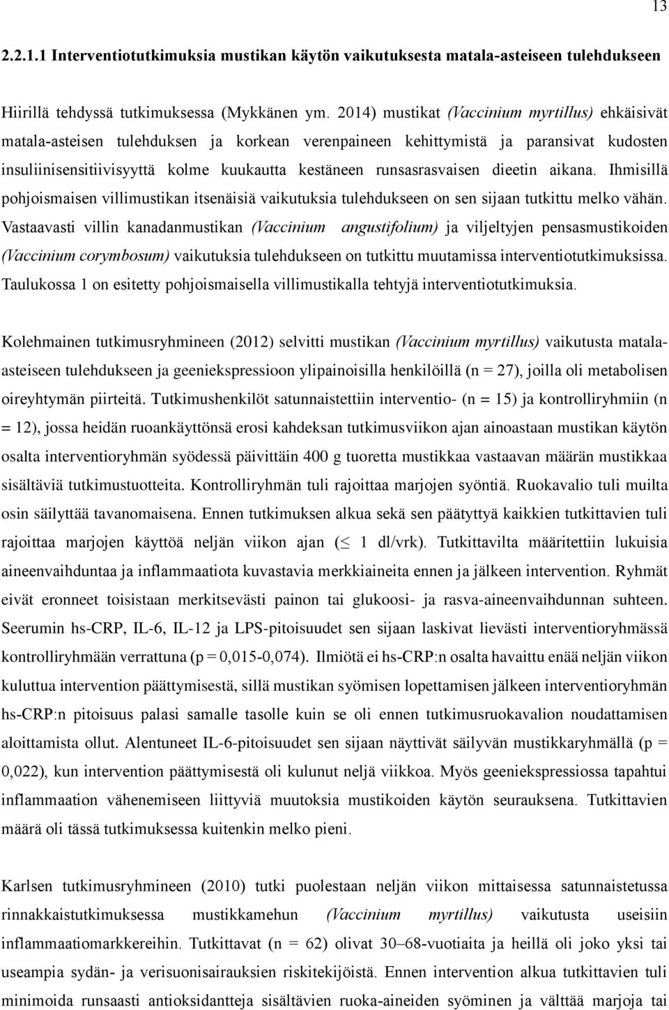 runsasrasvaisen dieetin aikana. Ihmisillä pohjoismaisen villimustikan itsenäisiä vaikutuksia tulehdukseen on sen sijaan tutkittu melko vähän.