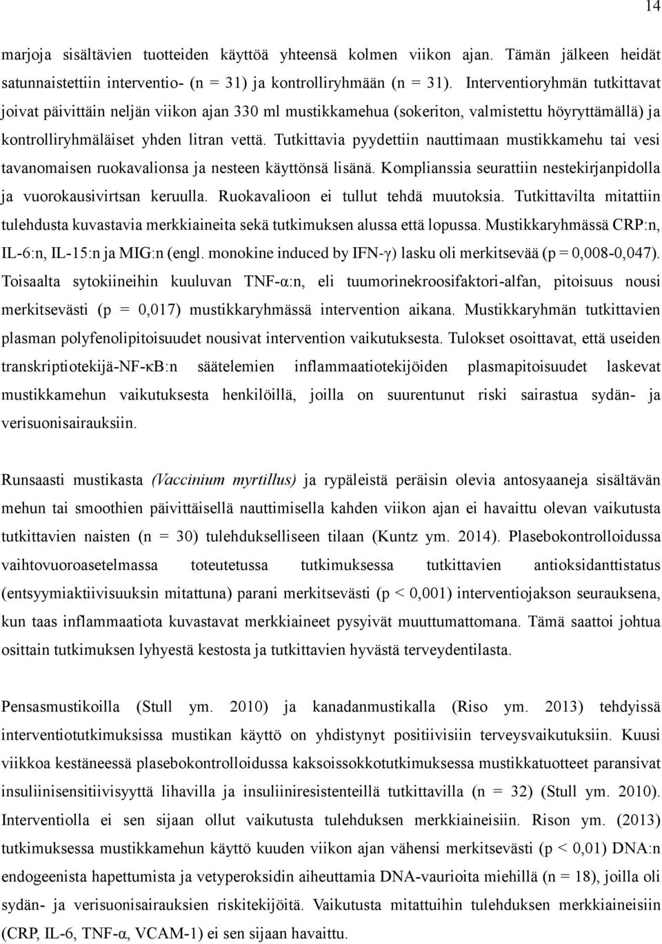 Tutkittavia pyydettiin nauttimaan mustikkamehu tai vesi tavanomaisen ruokavalionsa ja nesteen käyttönsä lisänä. Komplianssia seurattiin nestekirjanpidolla ja vuorokausivirtsan keruulla.