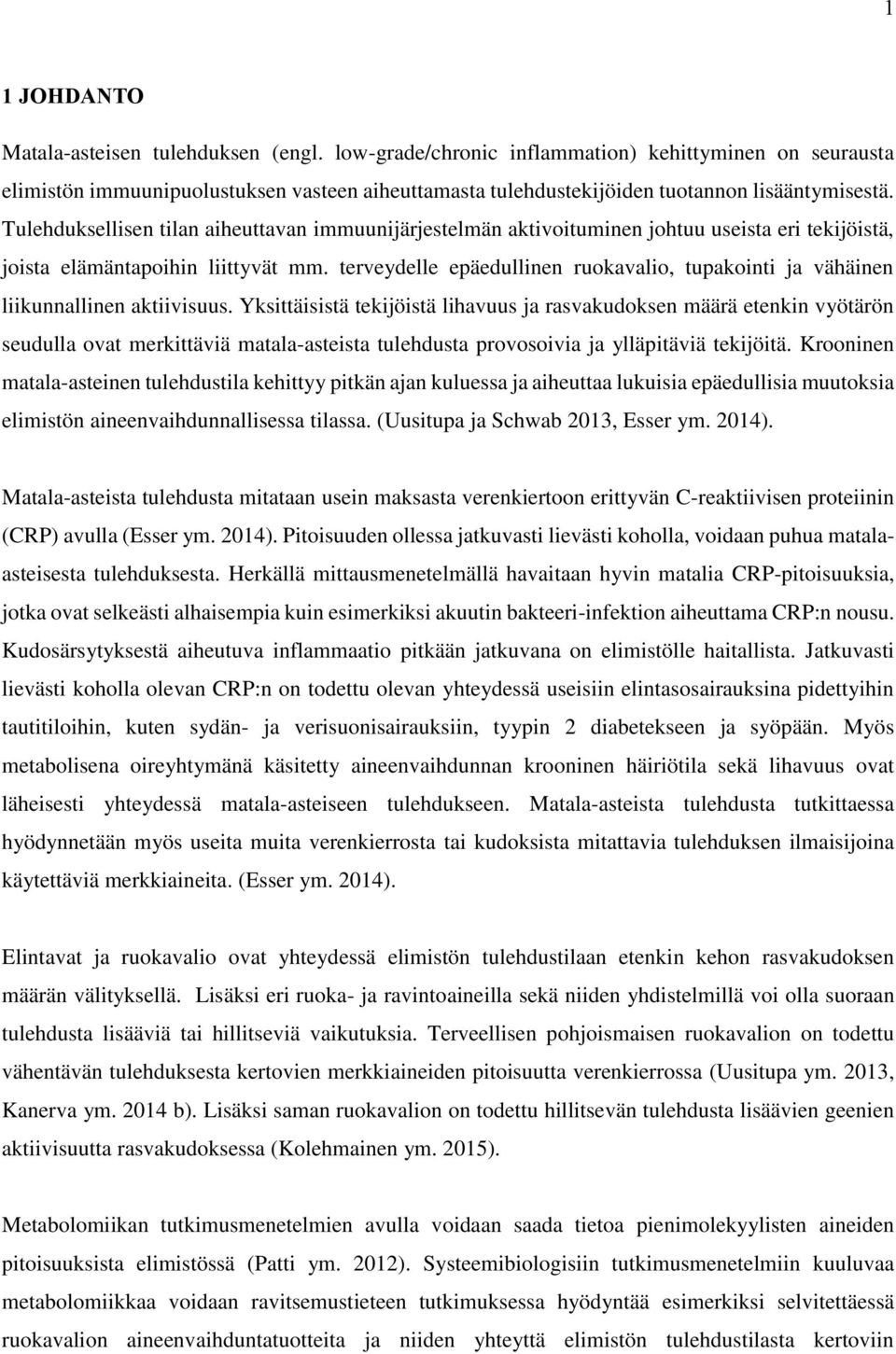 Tulehduksellisen tilan aiheuttavan immuunijärjestelmän aktivoituminen johtuu useista eri tekijöistä, joista elämäntapoihin liittyvät mm.