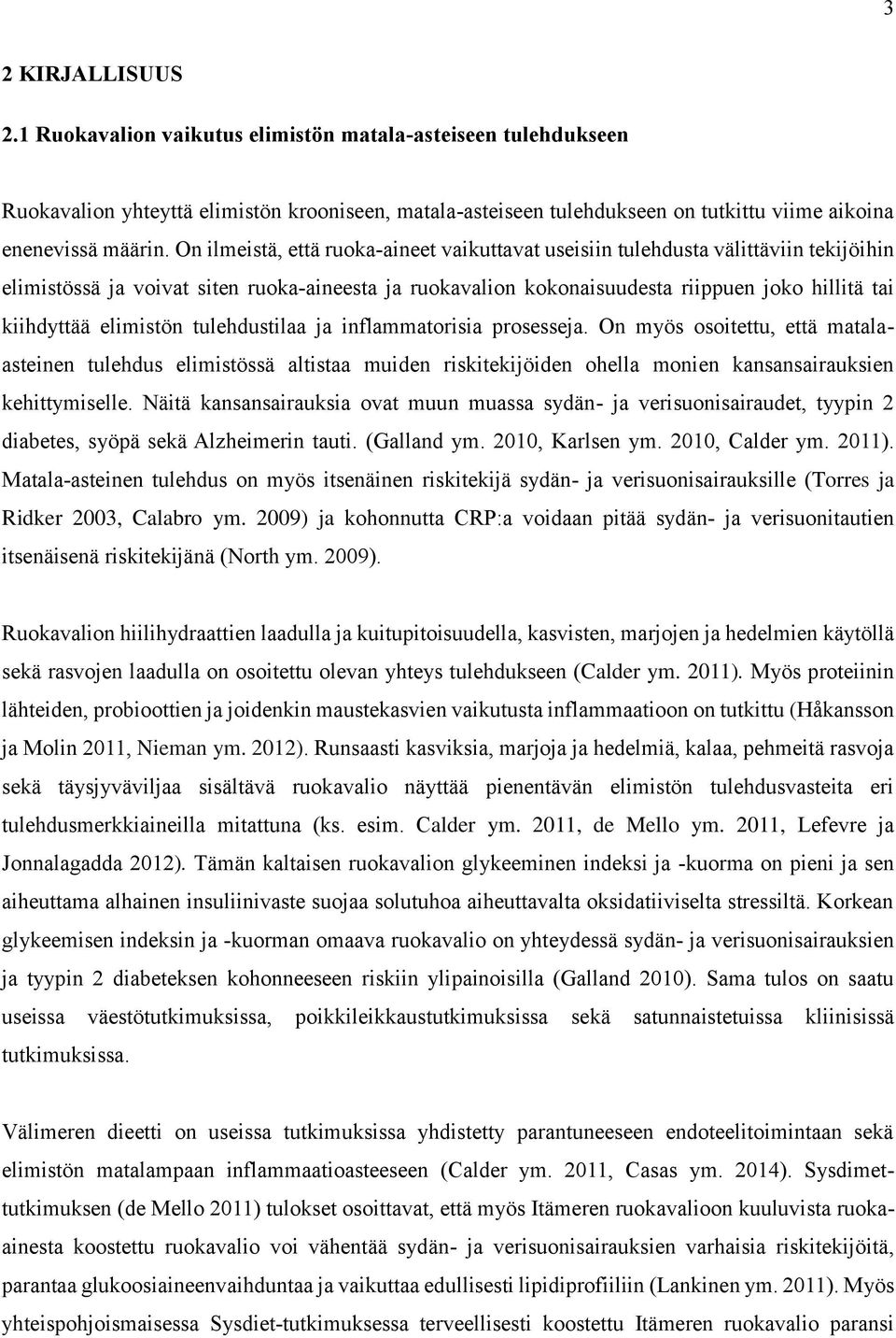 elimistön tulehdustilaa ja inflammatorisia prosesseja. On myös osoitettu, että matalaasteinen tulehdus elimistössä altistaa muiden riskitekijöiden ohella monien kansansairauksien kehittymiselle.