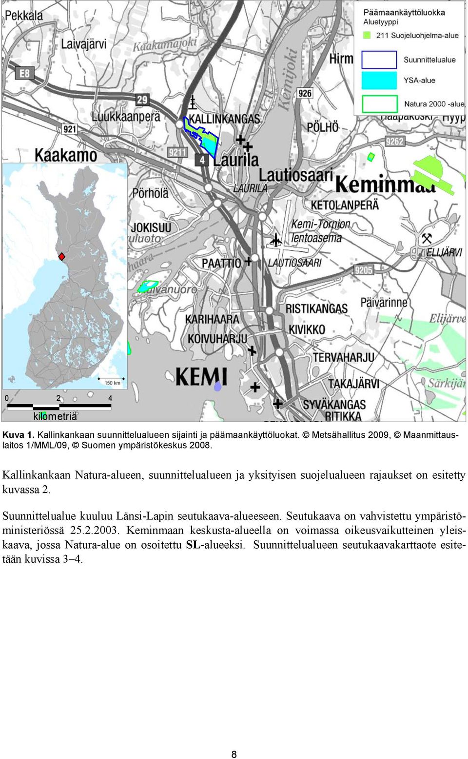 Kallinkankaan Natura-alueen, suunnittelualueen ja yksityisen suojelualueen rajaukset on esitetty kuvassa 2.