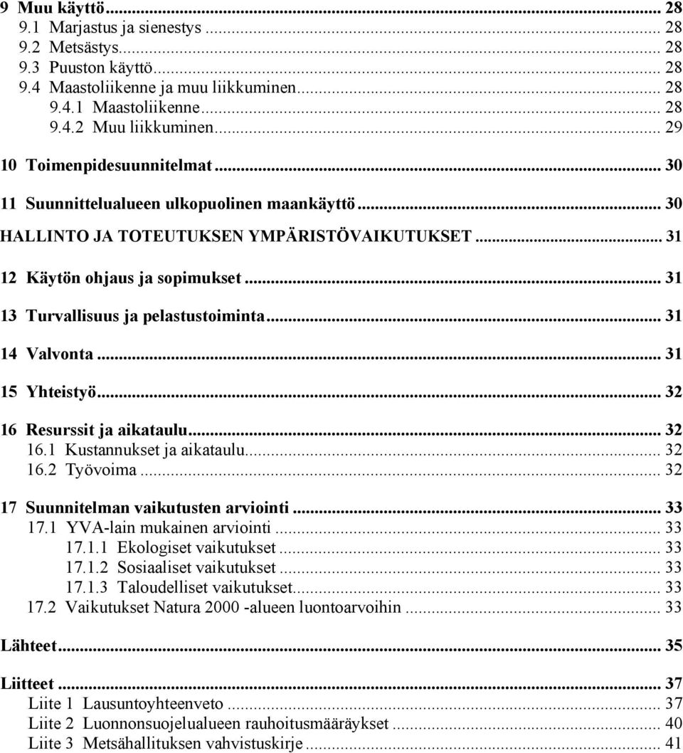 .. 31 13 Turvallisuus ja pelastustoiminta... 31 14 Valvonta... 31 15 Yhteistyö... 32 16 Resurssit ja aikataulu... 32 16.1 Kustannukset ja aikataulu... 32 16.2 Työvoima.