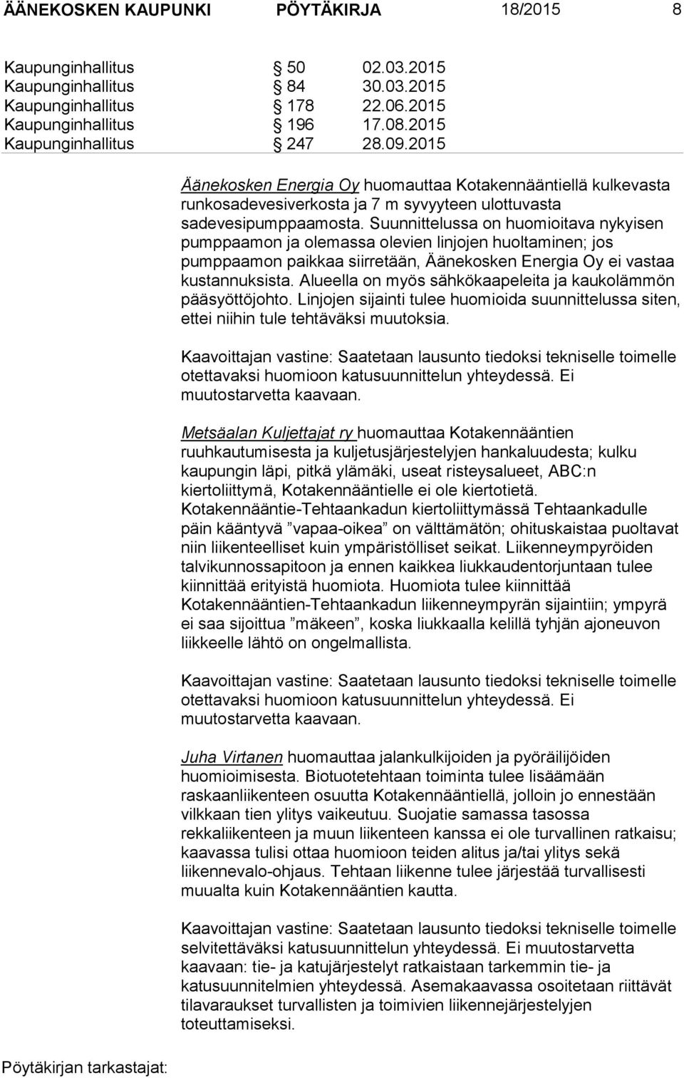 Suunnittelussa on huomioitava nykyisen pumppaamon ja olemassa olevien linjojen huoltaminen; jos pumppaamon paikkaa siirretään, Äänekosken Energia Oy ei vastaa kustannuksista.