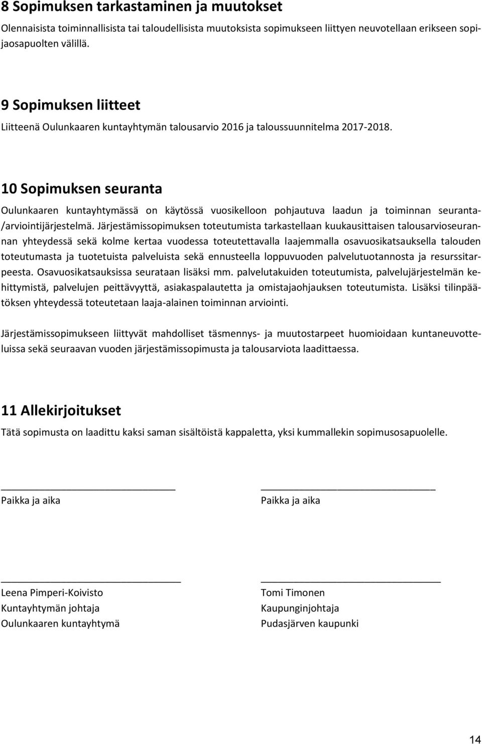 10 Sopimuksen seuranta Oulunkaaren kuntayhtymässä on käytössä vuosikelloon pohjautuva laadun ja toiminnan seuranta- /arviointijärjestelmä.