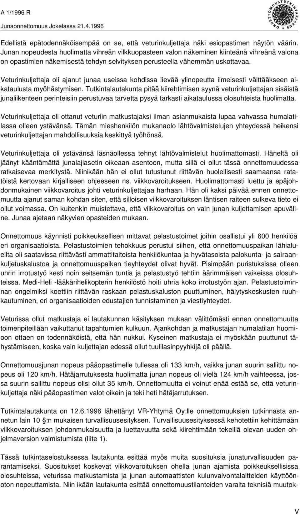 Veturinkuljettaja oli ajanut junaa useissa kohdissa lievää ylinopeutta ilmeisesti välttääkseen aikataulusta myöhästymisen.