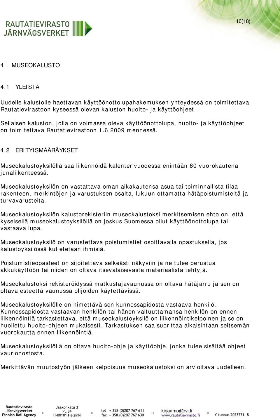 2 ERITYISMÄÄRÄYKSET Museokalustoyksilöllä saa liikennöidä kalenterivuodessa enintään 60 vuorokautena junaliikenteessä.