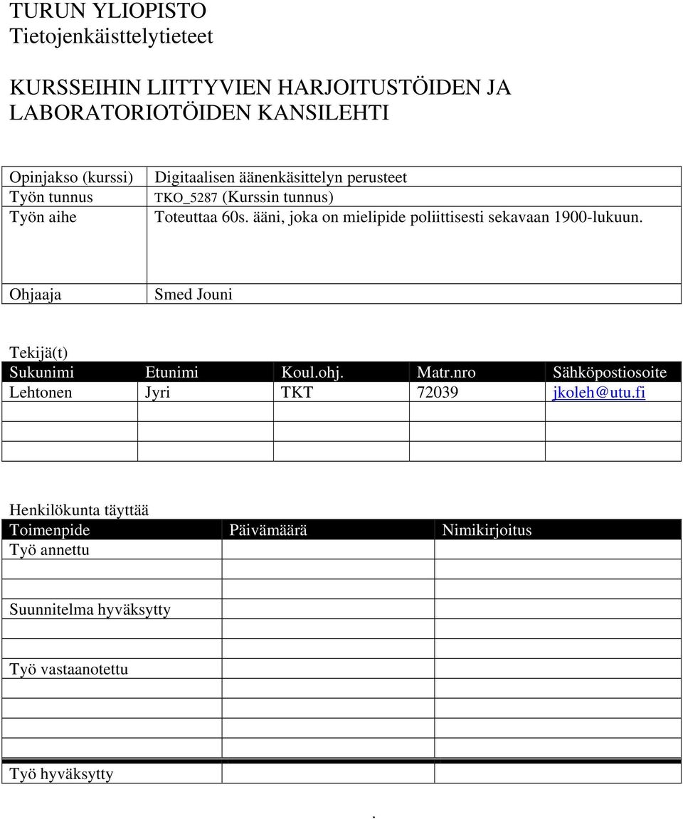 ääni, joka on mielipide poliittisesti sekavaan 1900-lukuun. Ohjaaja Smed Jouni Tekijä(t) Sukunimi Etunimi Koul.ohj. Matr.