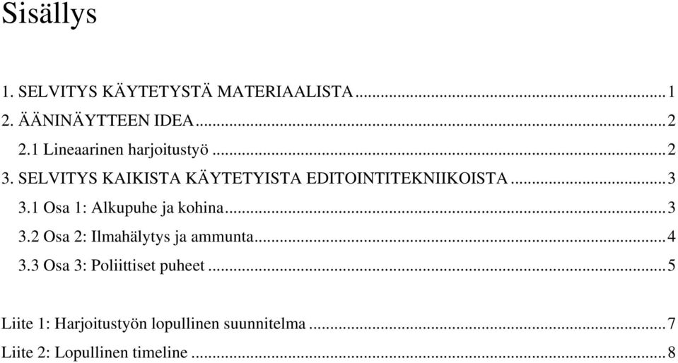 ..3 3.1 Osa 1: Alkupuhe ja kohina...3 3.2 Osa 2: Ilmahälytys ja ammunta...4 3.