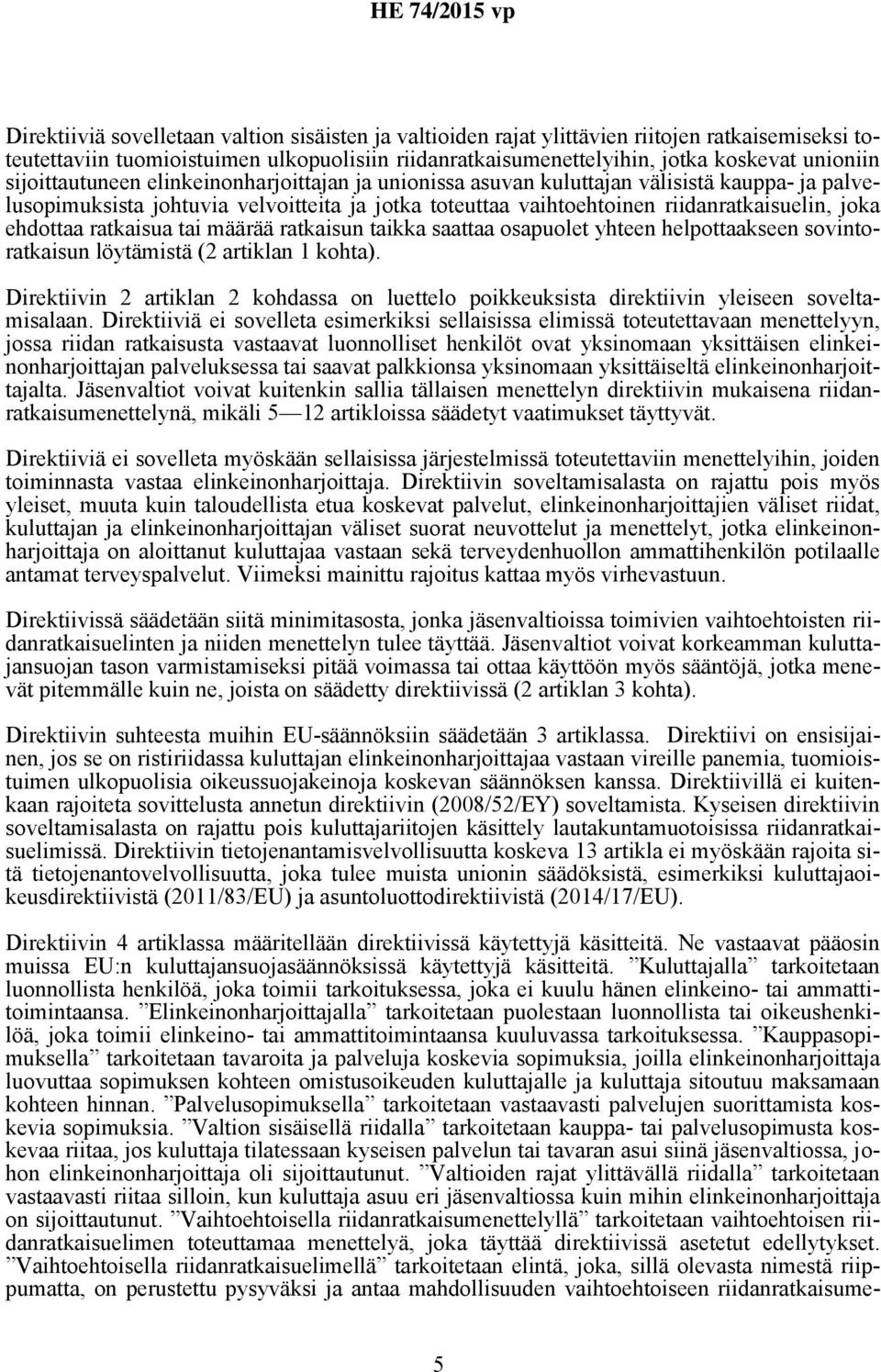 ehdottaa ratkaisua tai määrää ratkaisun taikka saattaa osapuolet yhteen helpottaakseen sovintoratkaisun löytämistä (2 artiklan 1 kohta).