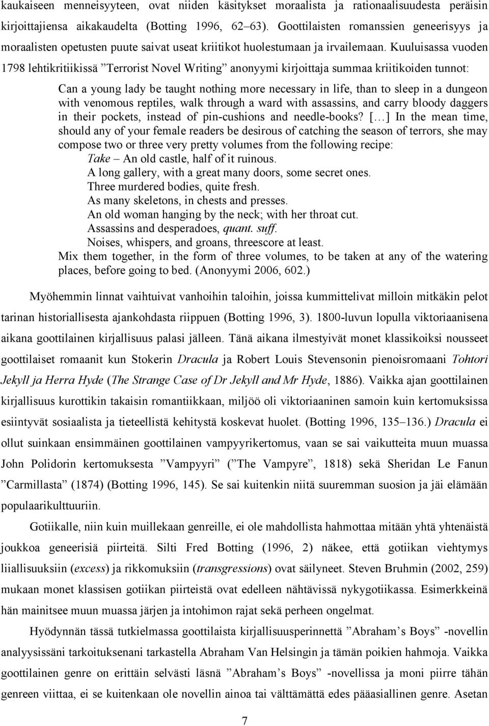 Kuuluisassa vuoden 1798 lehtikritiikissä Terrorist Novel Writing anonyymi kirjoittaja summaa kriitikoiden tunnot: Can a young lady be taught nothing more necessary in life, than to sleep in a dungeon