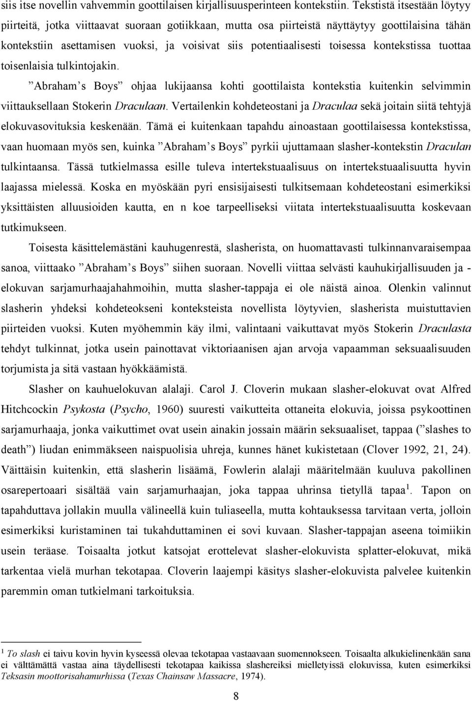 toisessa kontekstissa tuottaa toisenlaisia tulkintojakin. Abraham s Boys ohjaa lukijaansa kohti goottilaista kontekstia kuitenkin selvimmin viittauksellaan Stokerin Draculaan.