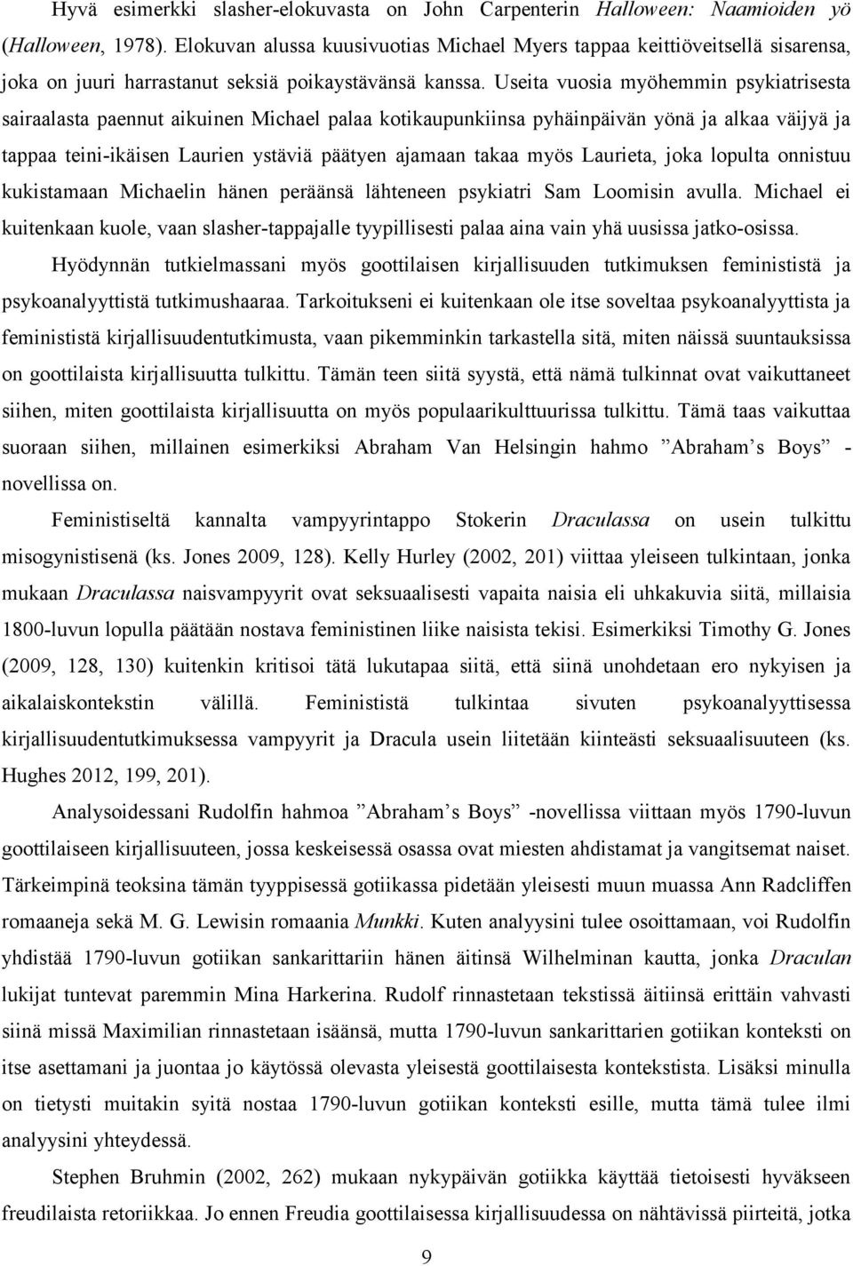 Useita vuosia myöhemmin psykiatrisesta sairaalasta paennut aikuinen Michael palaa kotikaupunkiinsa pyhäinpäivän yönä ja alkaa väijyä ja tappaa teini-ikäisen Laurien ystäviä päätyen ajamaan takaa myös