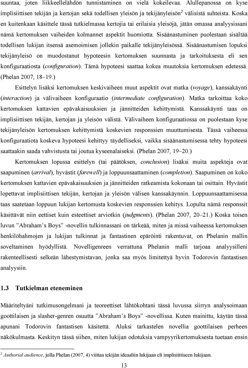 Sisäänastuminen puolestaan sisältää todellisen lukijan itsensä asemoimisen jollekin paikalle tekijänyleisössä.