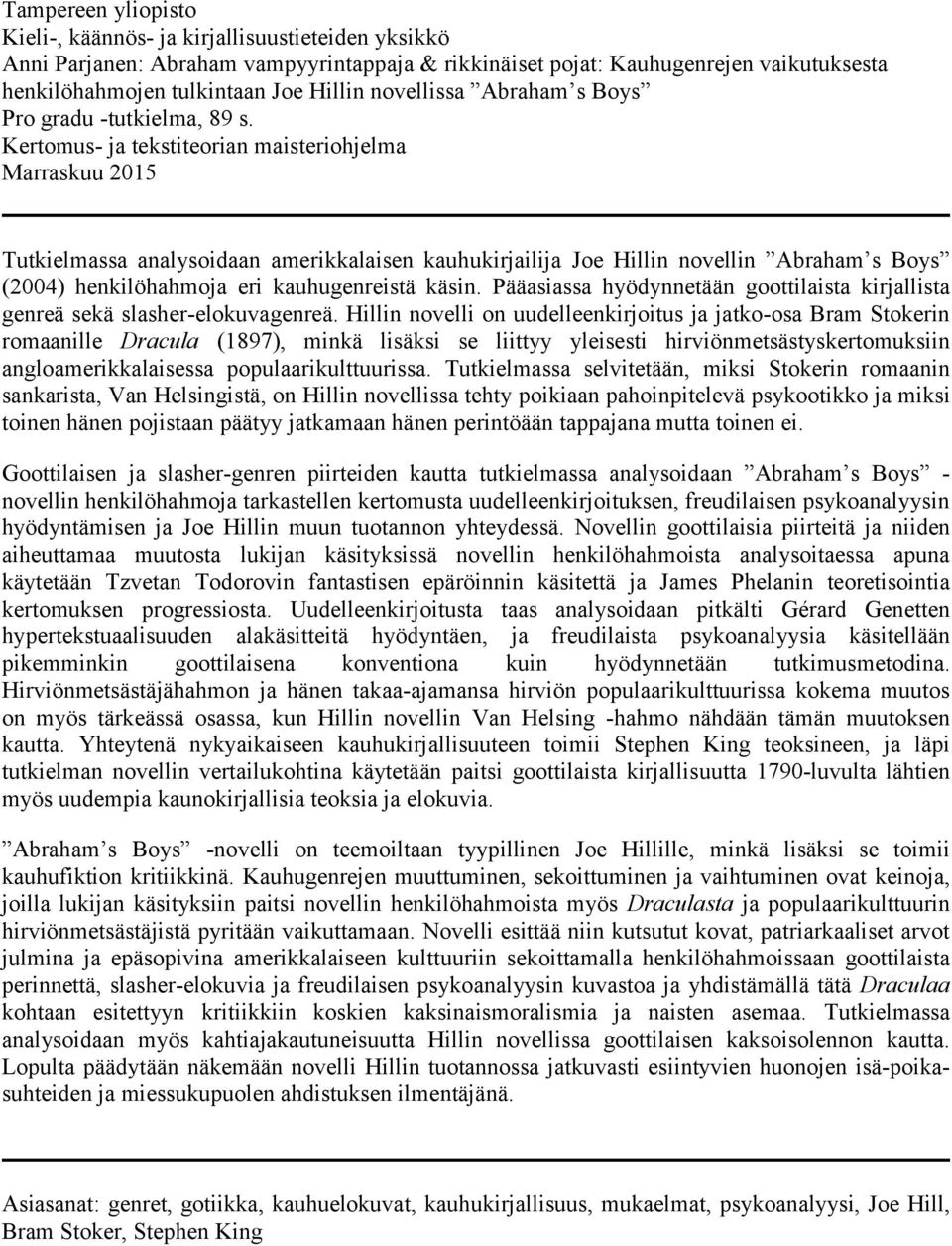 Kertomus- ja tekstiteorian maisteriohjelma Marraskuu 2015 Tutkielmassa analysoidaan amerikkalaisen kauhukirjailija Joe Hillin novellin Abraham s Boys (2004) henkilöhahmoja eri kauhugenreistä käsin.