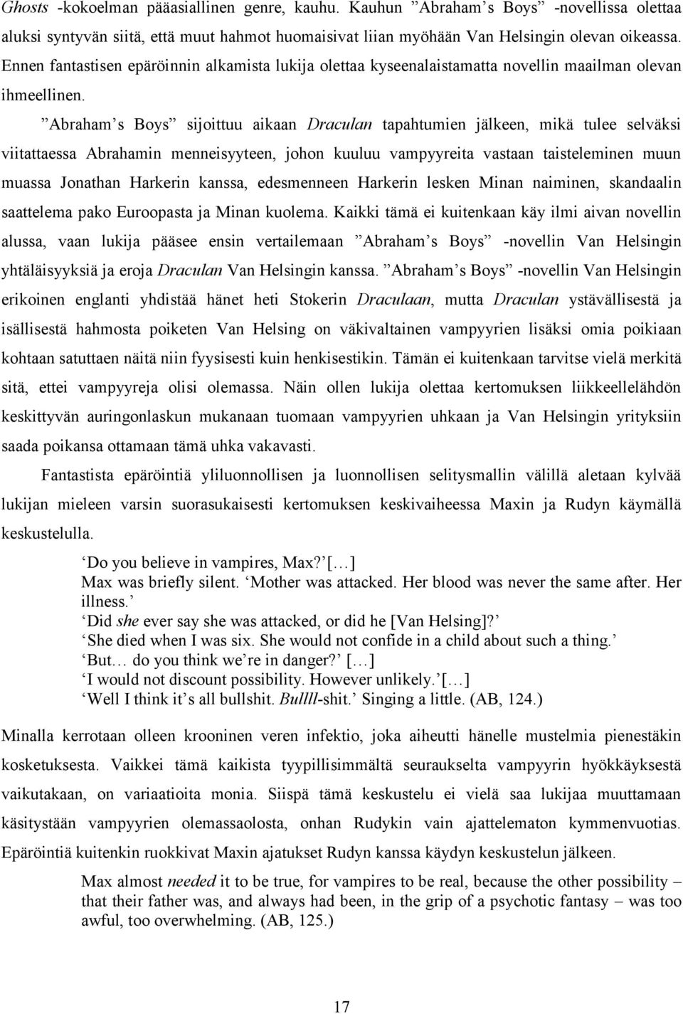 Abraham s Boys sijoittuu aikaan Draculan tapahtumien jälkeen, mikä tulee selväksi viitattaessa Abrahamin menneisyyteen, johon kuuluu vampyyreita vastaan taisteleminen muun muassa Jonathan Harkerin