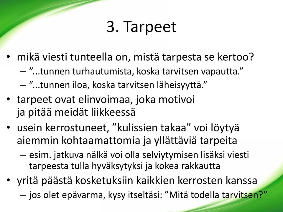 tarpeet ovat elinvoimaa, joka motivoi ja pitää meidät liikkeessä usein kerrostuneet, kulissien takaa voi löytyä aiemmin