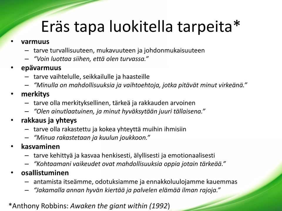 merkitys tarve olla merkityksellinen, tärkeä ja rakkauden arvoinen Olen ainutlaatuinen, ja minut hyväksytään juuri tällaisena.