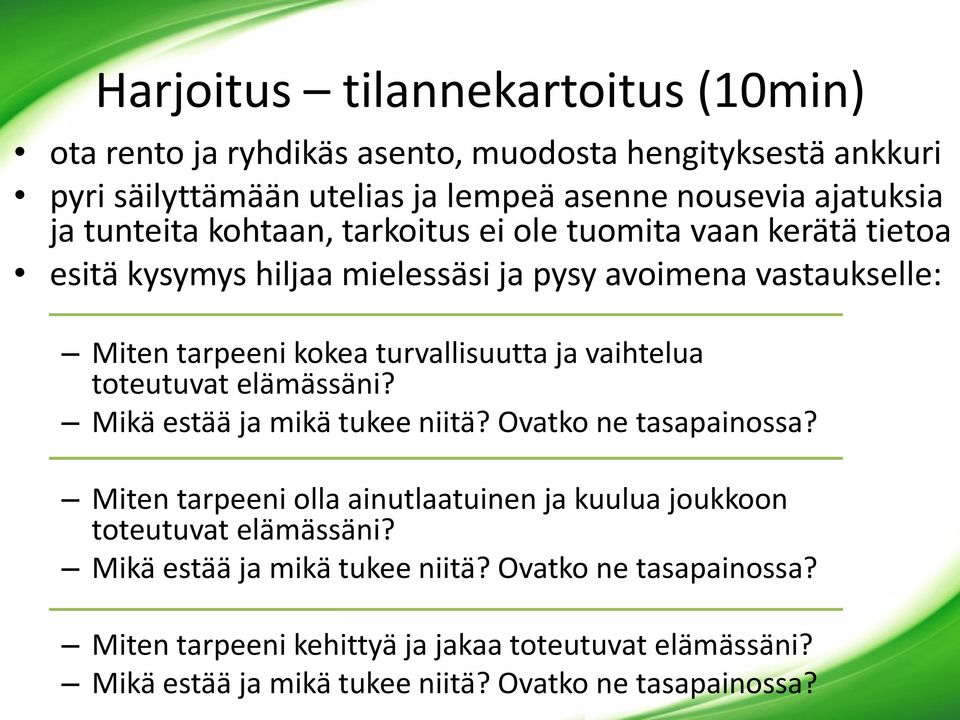 vaihtelua toteutuvat elämässäni? Mikä estää ja mikä tukee niitä? Ovatko ne tasapainossa? Miten tarpeeni olla ainutlaatuinen ja kuulua joukkoon toteutuvat elämässäni?