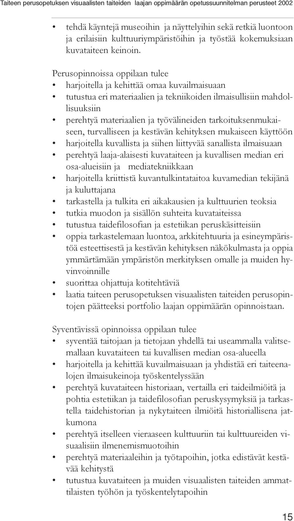 tarkoituksenmukaiseen, turvalliseen ja kestävän kehityksen mukaiseen käyttöön harjoitella kuvallista ja siihen liittyvää sanallista ilmaisuaan perehtyä laaja-alaisesti kuvataiteen ja kuvallisen