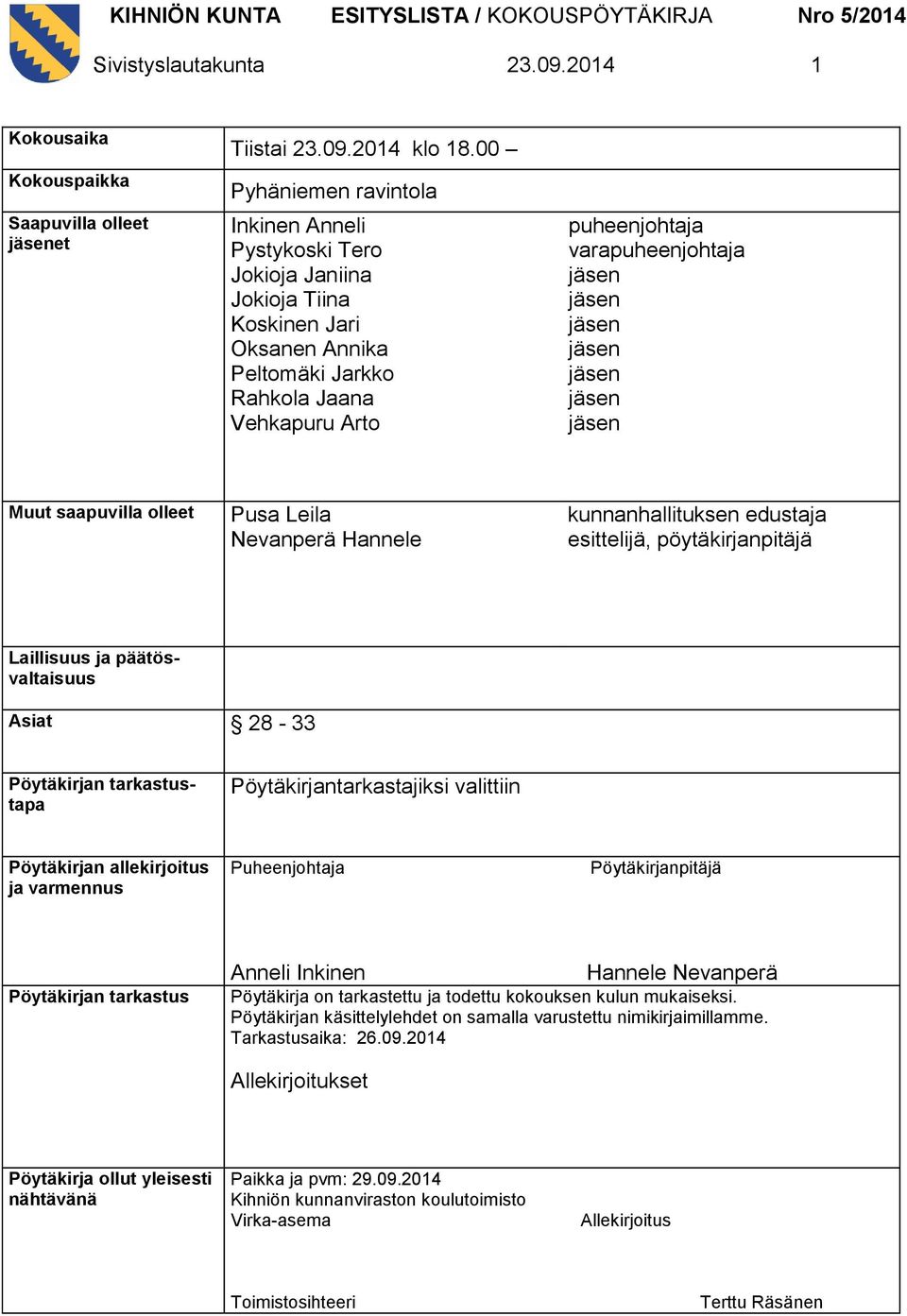 saapuvilla olleet Pusa Leila Nevanperä Hannele kunnanhallituksen edustaja esittelijä, pöytäkirjanpitäjä Laillisuus ja päätösvaltaisuus Asiat 28-33 Pöytäkirjan tarkastustapa Pöytäkirjantarkastajiksi