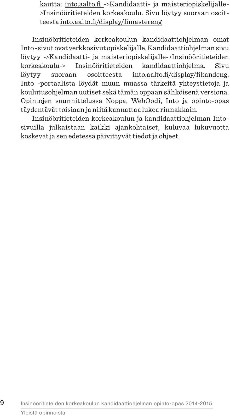 fi/display/fikandeng. Into -portaalista löydät muun muassa tärkeitä yhteystietoja ja koulutusohjelman uutiset sekä tämän oppaan sähköisenä versiona.