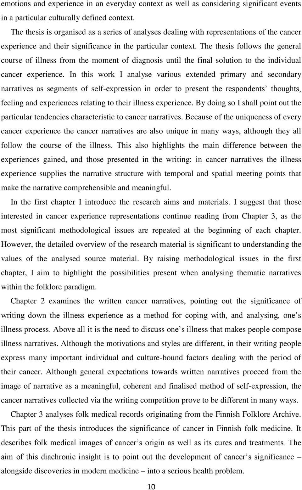 The thesis follows the general course of illness from the moment of diagnosis until the final solution to the individual cancer experience.