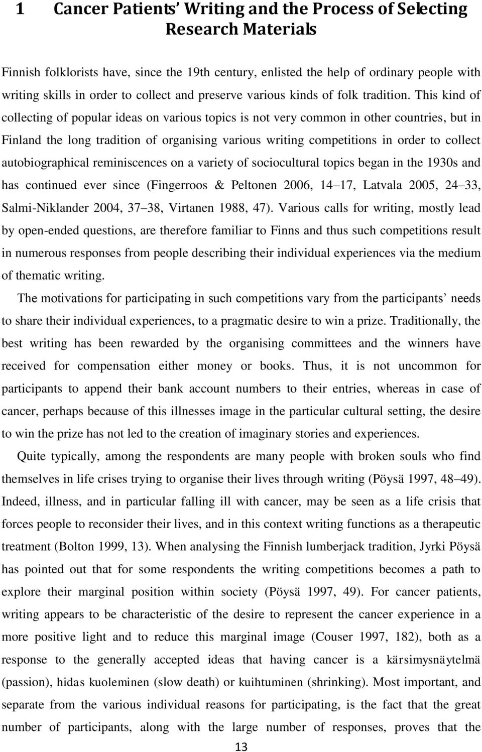 This kind of collecting of popular ideas on various topics is not very common in other countries, but in Finland the long tradition of organising various writing competitions in order to collect