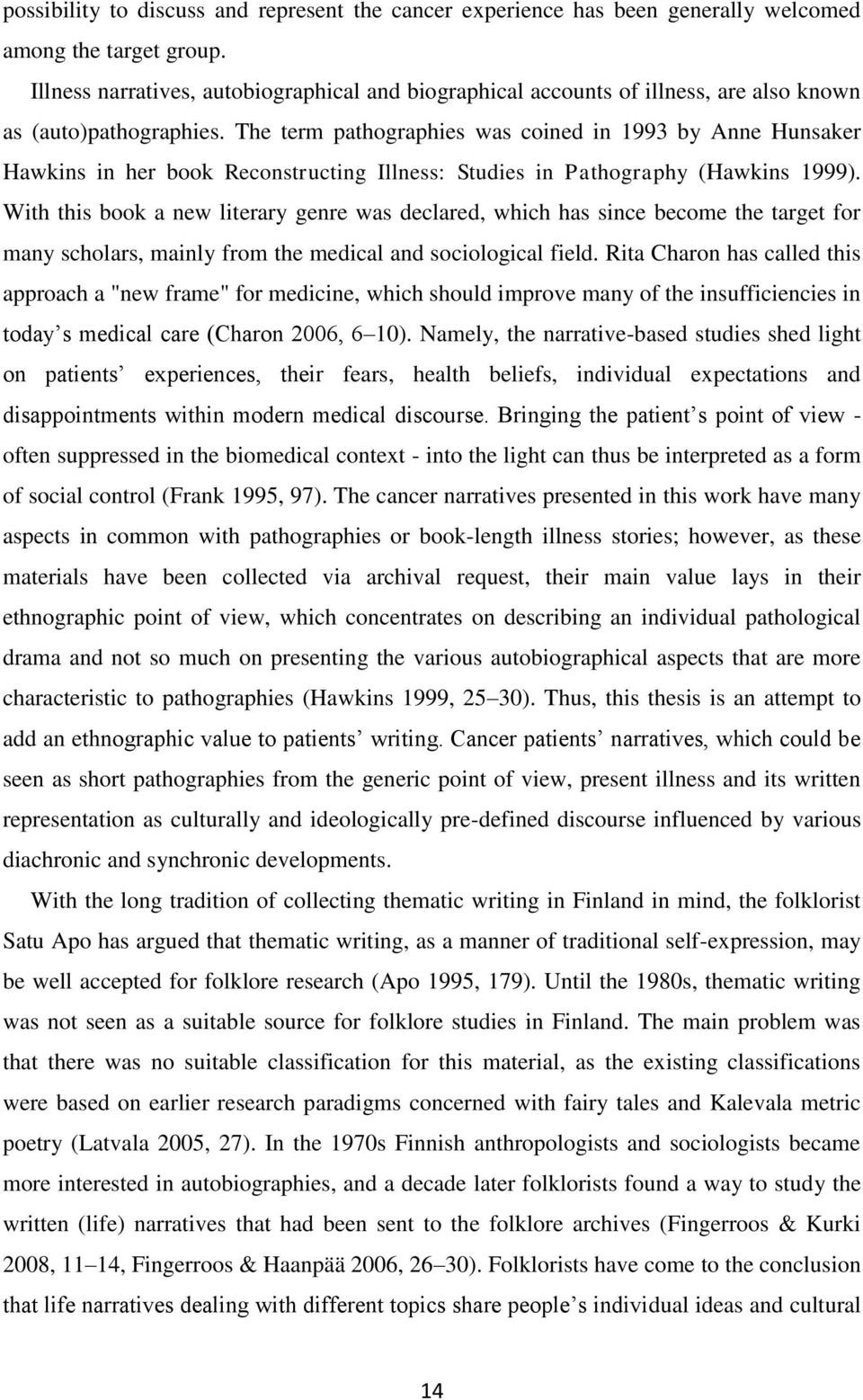 The term pathographies was coined in 1993 by Anne Hunsaker Hawkins in her book Reconstructing Illness: Studies in Pathography (Hawkins 1999).