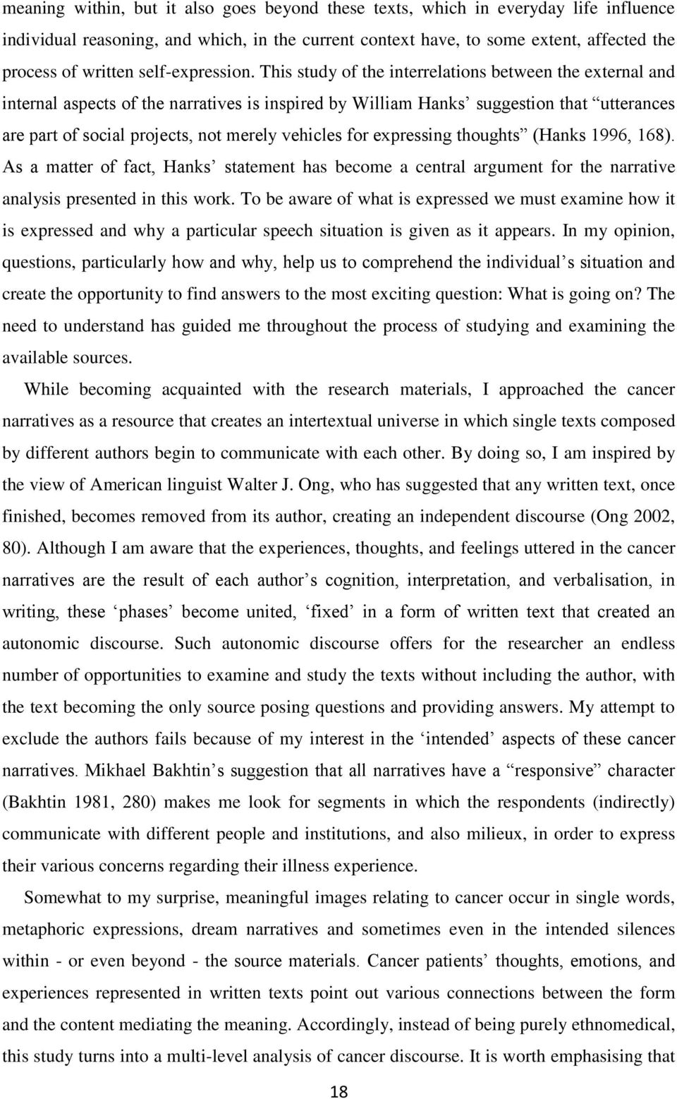 This study of the interrelations between the external and internal aspects of the narratives is inspired by William Hanks suggestion that utterances are part of social projects, not merely vehicles
