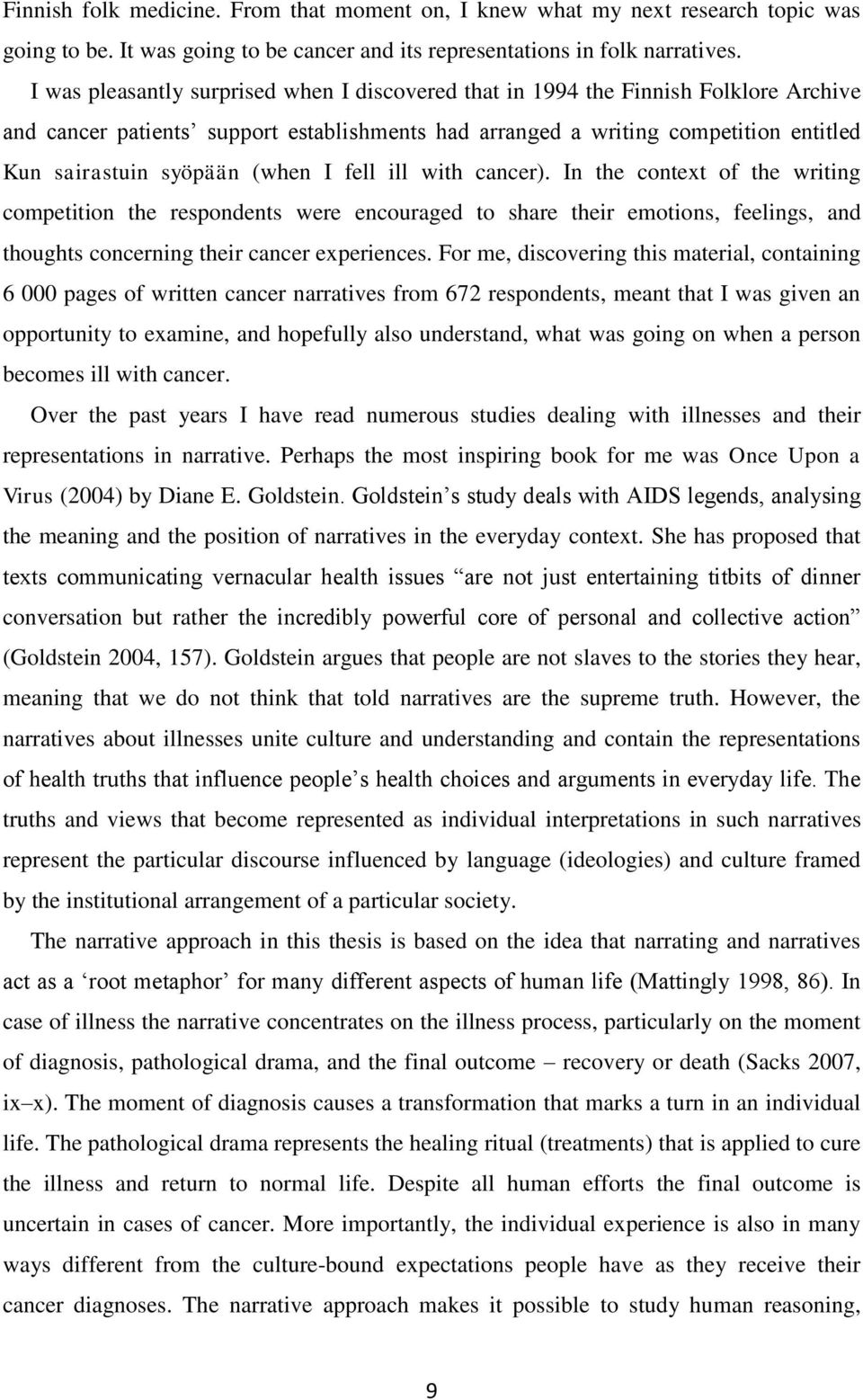 (when I fell ill with cancer). In the context of the writing competition the respondents were encouraged to share their emotions, feelings, and thoughts concerning their cancer experiences.