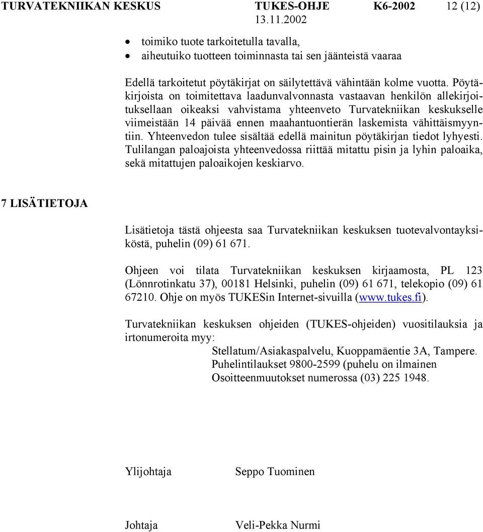 Pöytäkirjoista on toimitettava laadunvalvonnasta vastaavan henkilön allekirjoituksellaan oikeaksi vahvistama yhteenveto Turvatekniikan keskukselle viimeistään 14 päivää ennen maahantuontierän