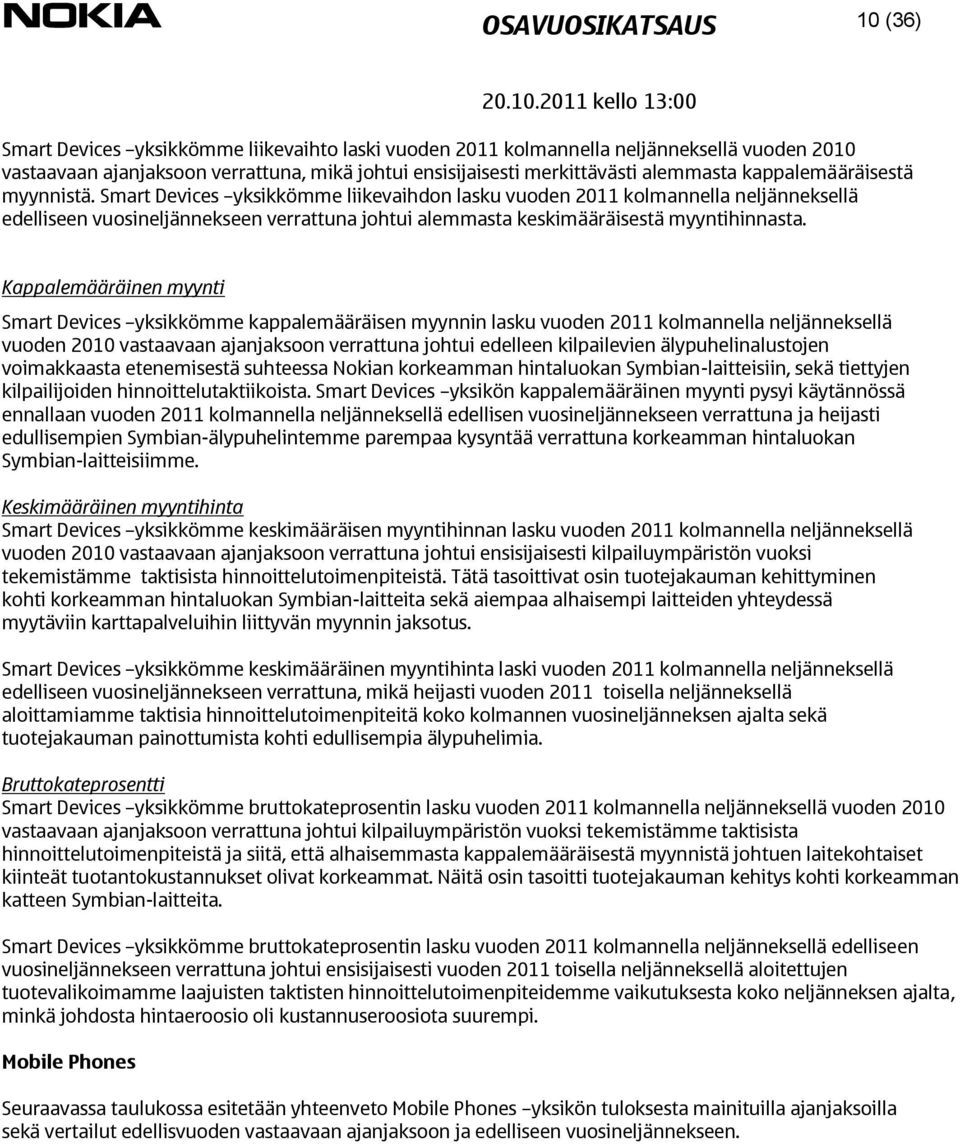 Smart Devices yksikkömme liikevaihdon lasku vuoden 2011 kolmannella neljänneksellä edelliseen vuosineljännekseen verrattuna johtui alemmasta keskimääräisestä myyntihinnasta.