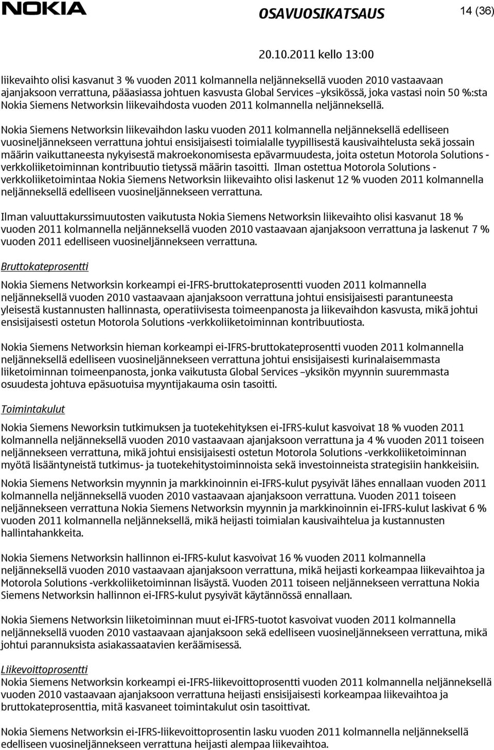 Nokia Siemens Networksin liikevaihdon lasku vuoden 2011 kolmannella neljänneksellä edelliseen vuosineljännekseen verrattuna johtui ensisijaisesti toimialalle tyypillisestä kausivaihtelusta sekä