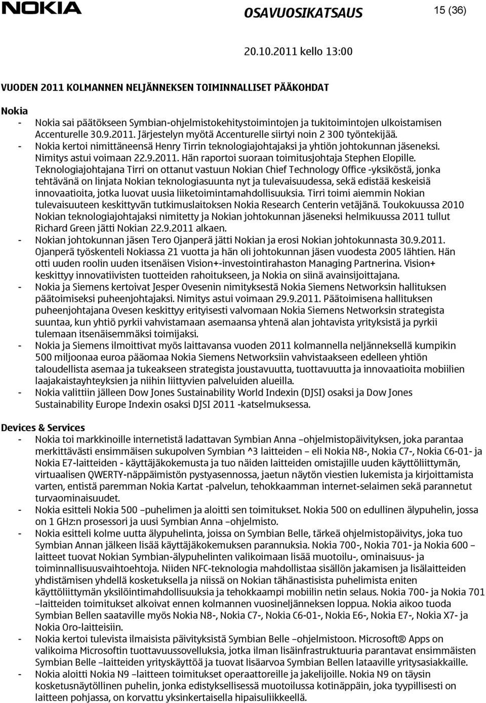 Teknologiajohtajana Tirri on ottanut vastuun Nokian Chief Technology Office -yksiköstä, jonka tehtävänä on linjata Nokian teknologiasuunta nyt ja tulevaisuudessa, sekä edistää keskeisiä